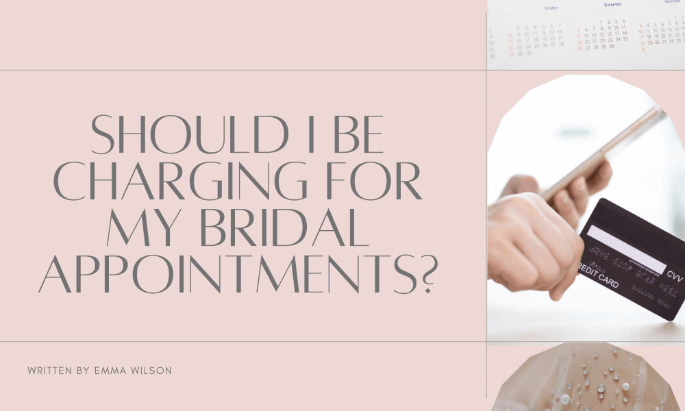 Should I be charging for my bridal appointments?