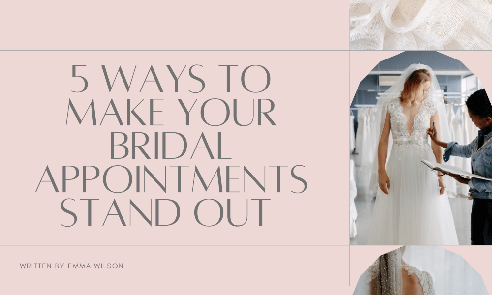 5 ways to make your bridal appointments stand out 