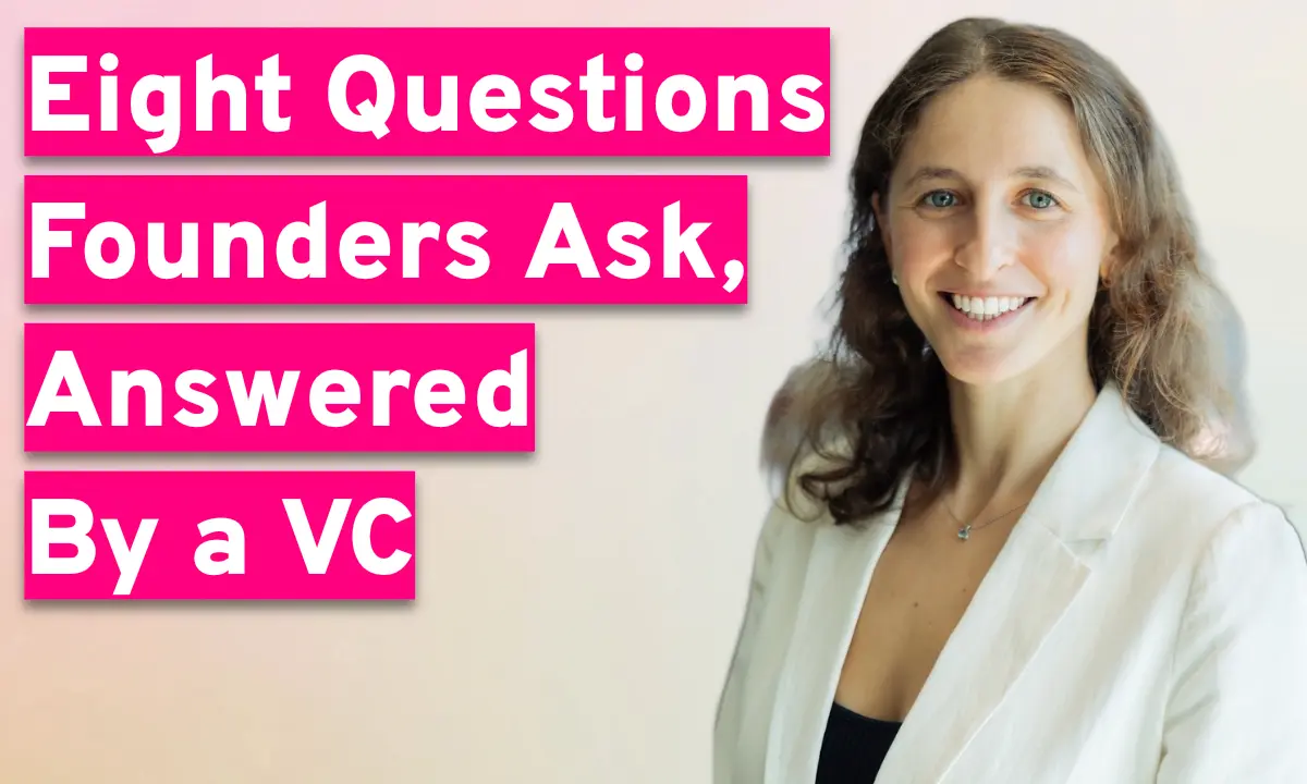 Eight Questions Founders Ask, Answered by a VC
