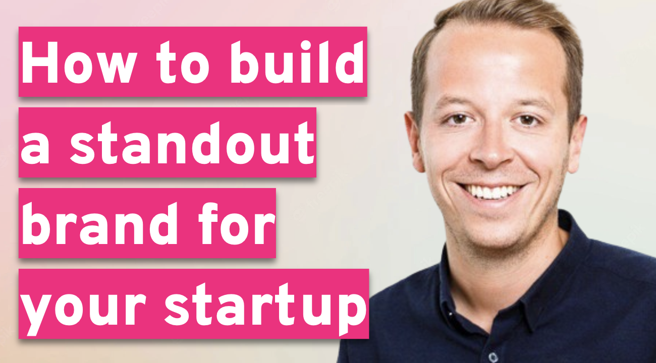 How to build a standout brand for your startup