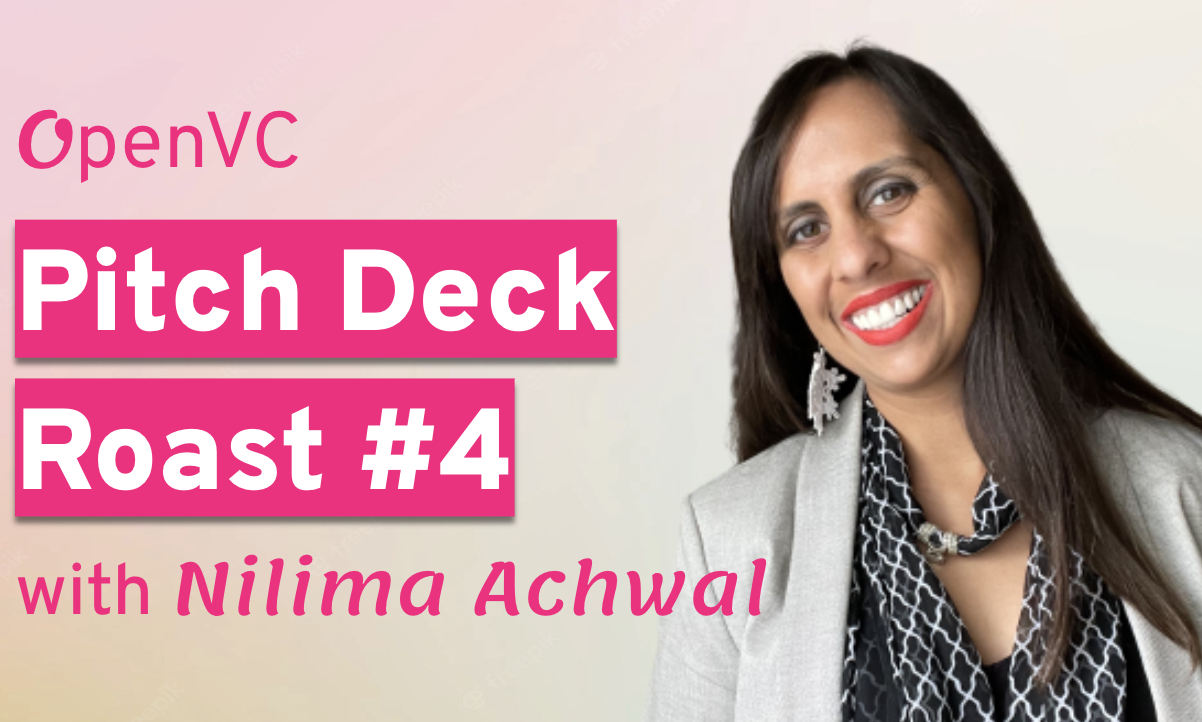 OpenVC Pitch Deck Roast #4 with Nilima Achwal