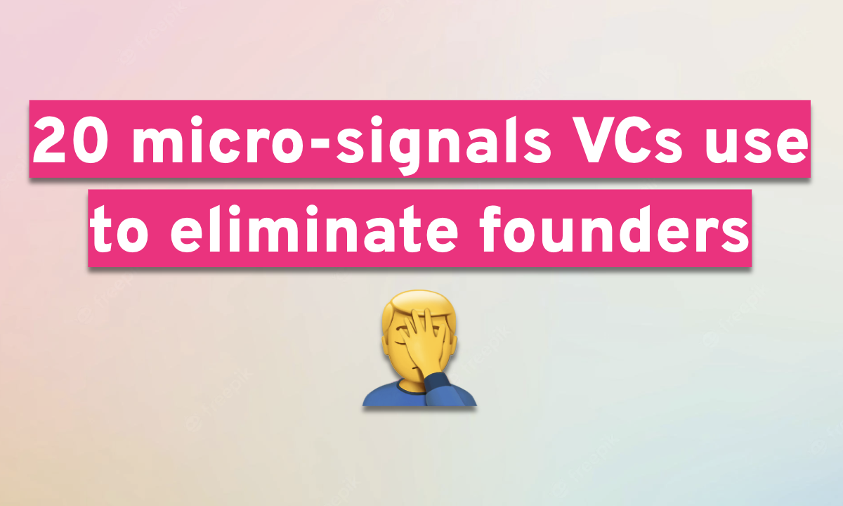 20 micro-signals VCs use to eliminate founders