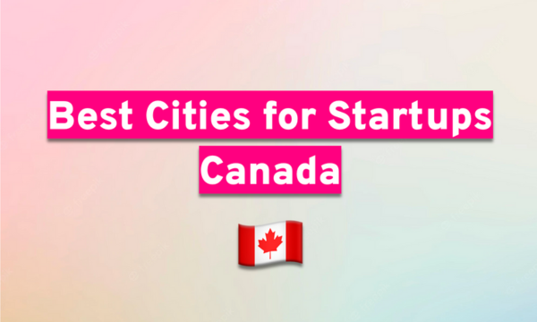 6 Best Cities for Startups in Canada in 2026