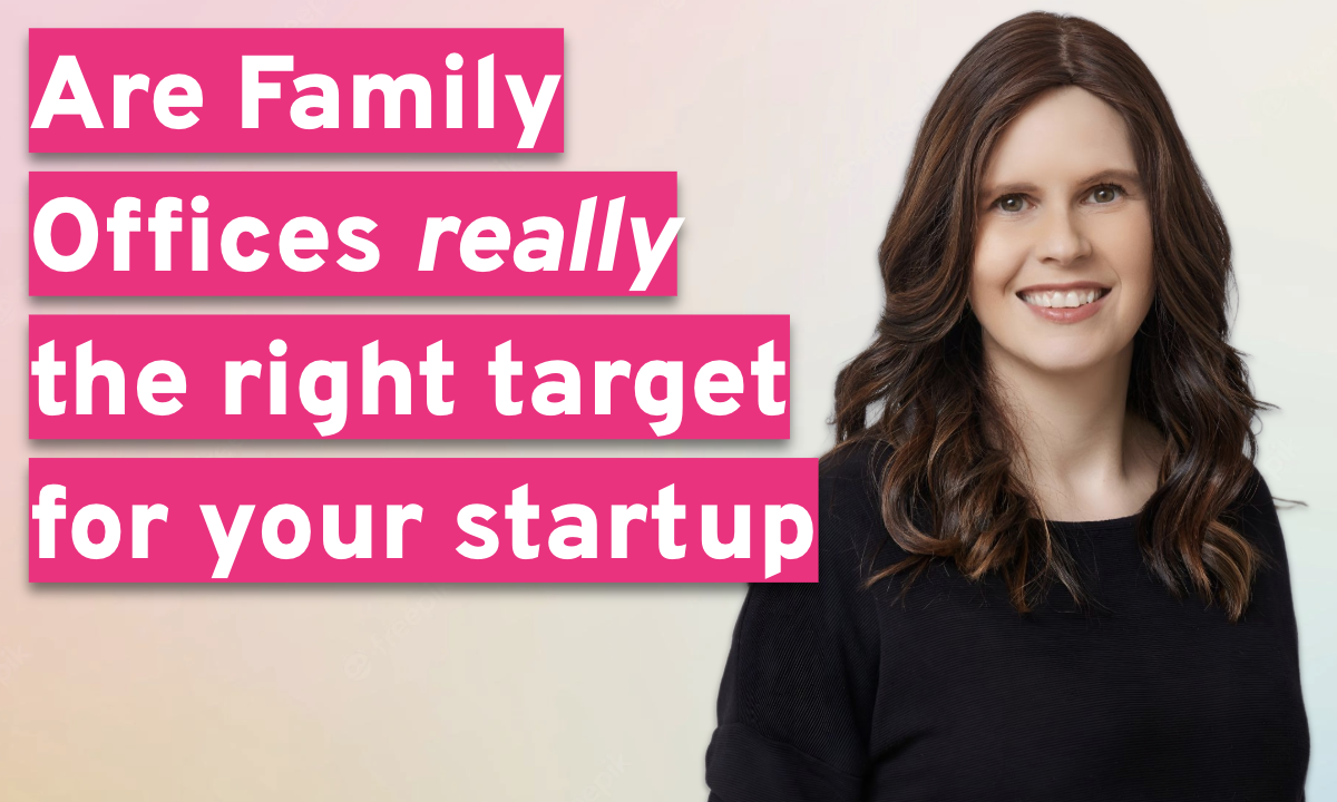Are Family Offices The Right Target For Your Startup?