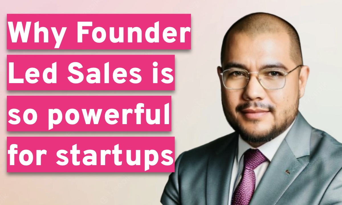 Why Founder Led Sales Is So Powerful For Startups