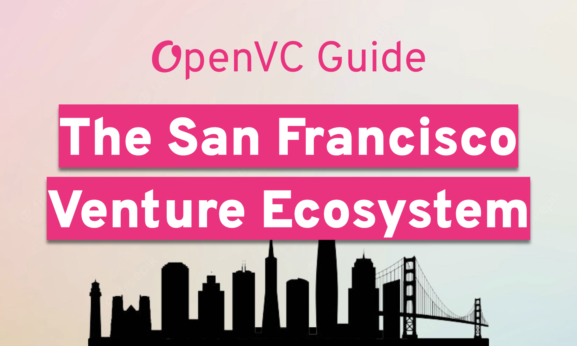 OpenVC Guide: The San Francisco Bay Area Venture Ecosystem