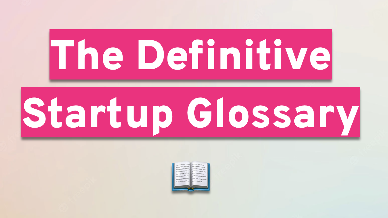 The Definitive Startup Glossary: 210 Words Every Founder Should Know