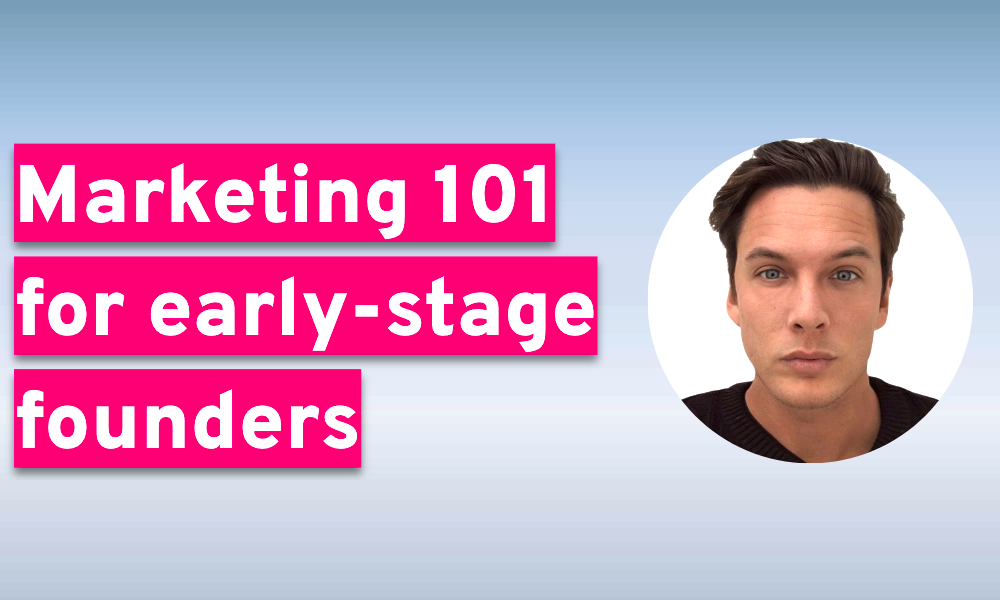 Marketing 101 for Early-Stage Founders