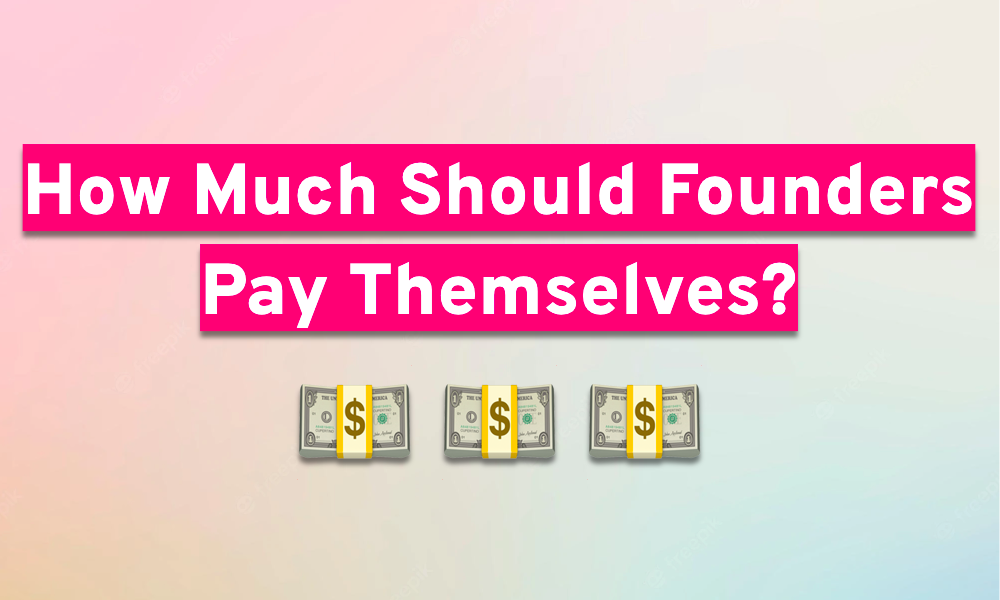 How Much Should Startup Founders Pay Themselves