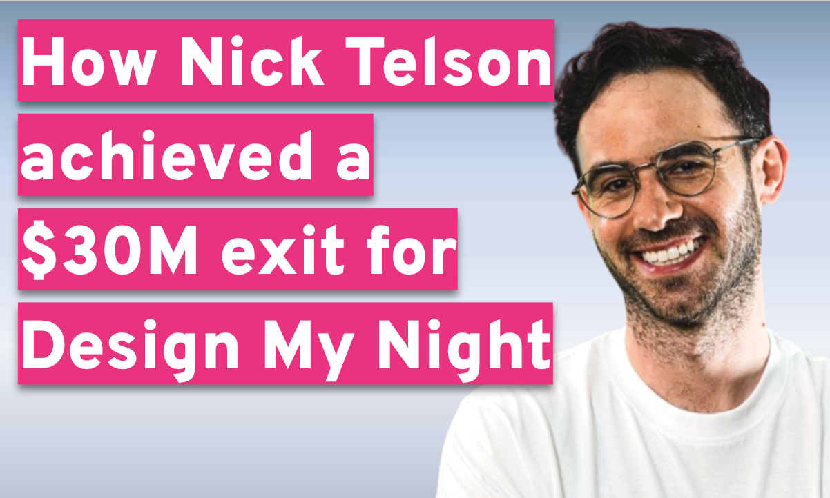 How Nick Telson Achieved a $30M Exit for Design My Night