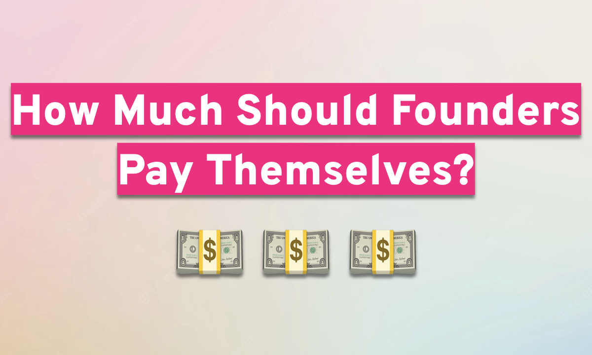 How Much Should Startup Founders Pay Themselves [2024]