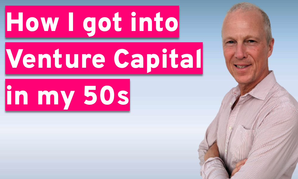 How I got into Venture Capital in my 50s