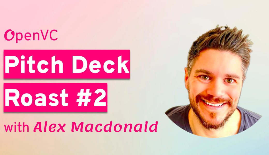 Pitch Deck Roast #2 with Alex Macdonald
