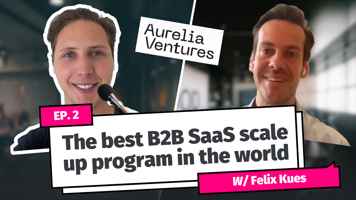 Aurelia Ventures's Felix Keus on building the world's best B2B SaaS scale up program.