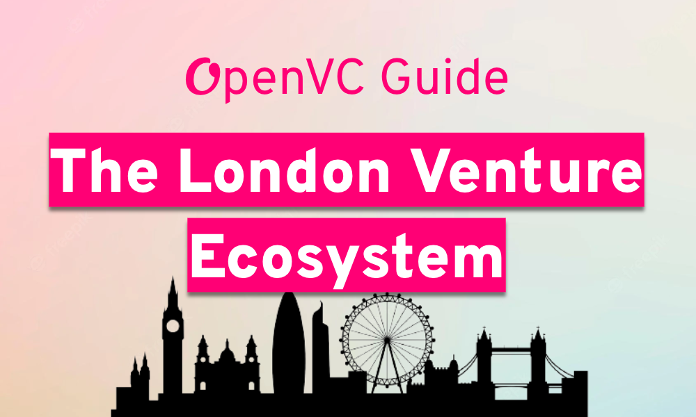 OpenVC Guide: The London Venture Ecosystem 