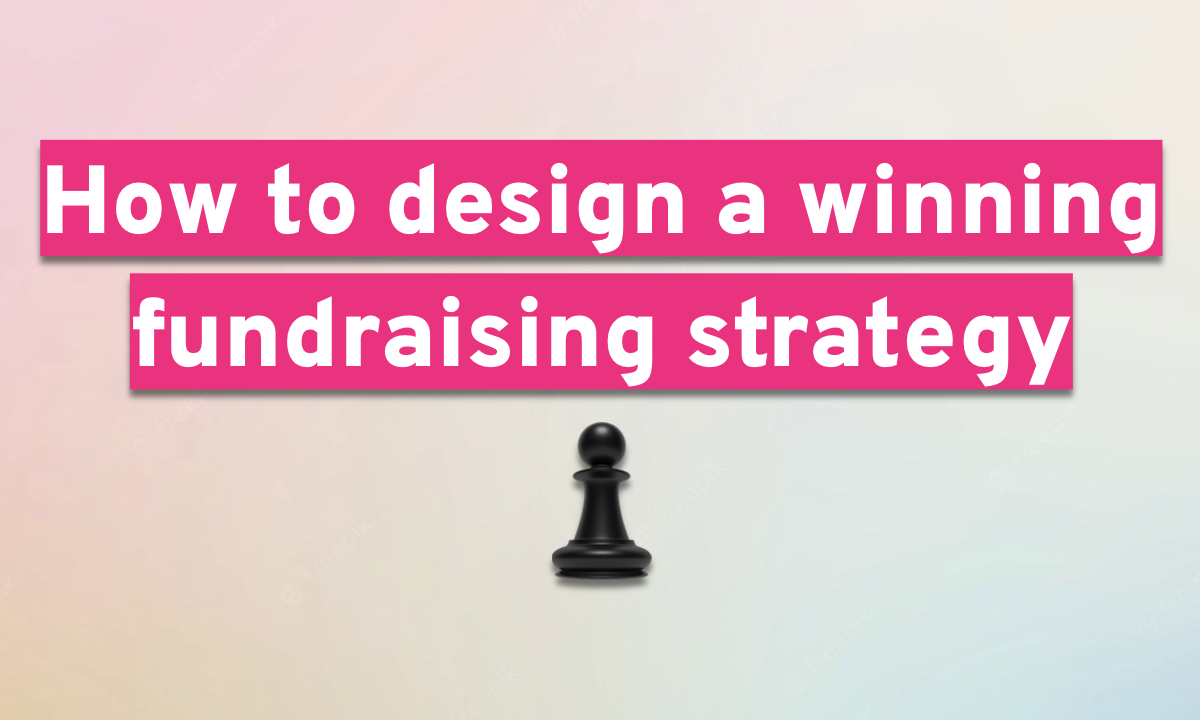 How to design a winning fundraising strategy