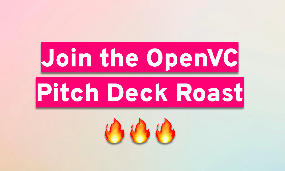 Join the OpenVC Pitch Deck Roast 