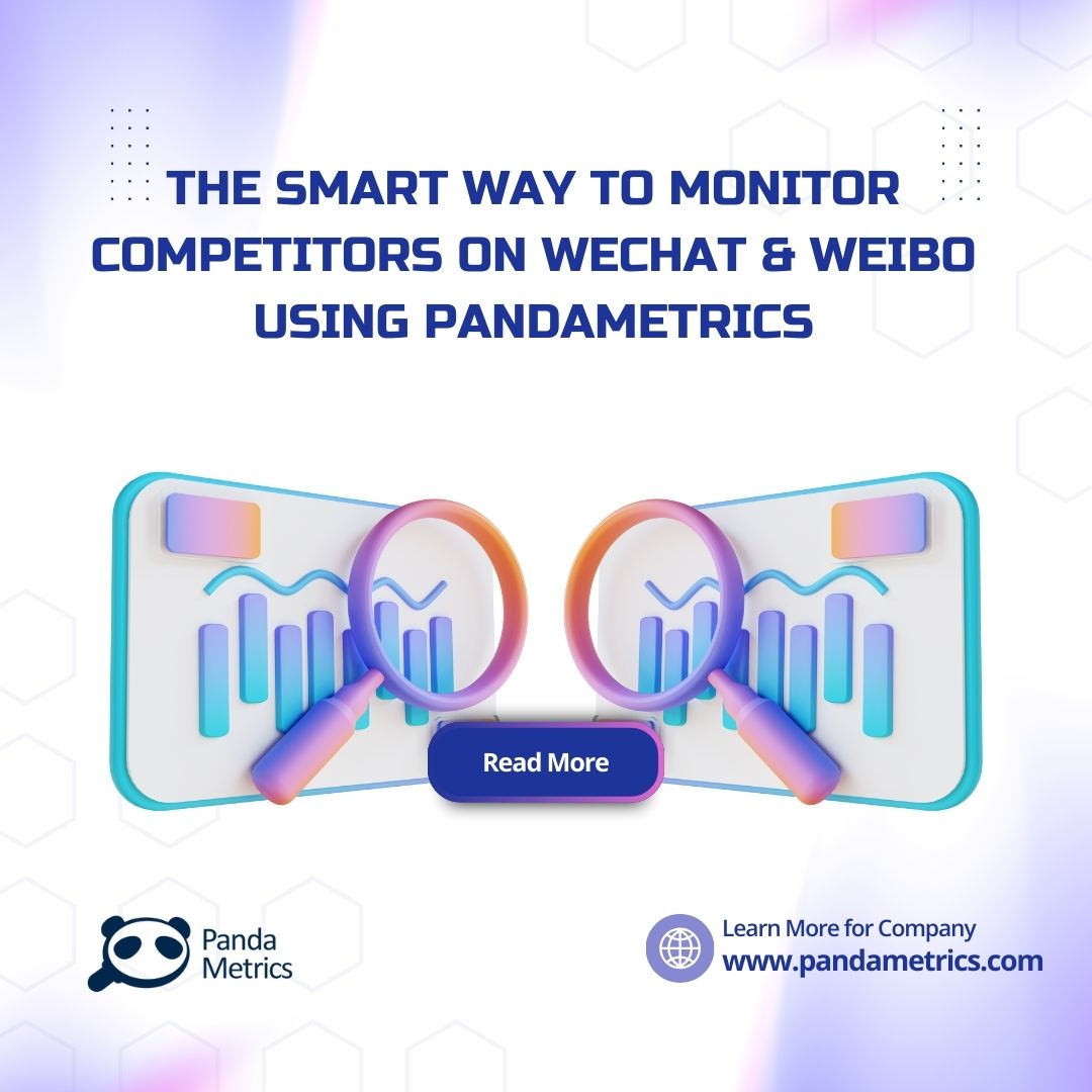 The Smart Way to Monitor Competitors on WeChat & Weibo Using PandaMetrics