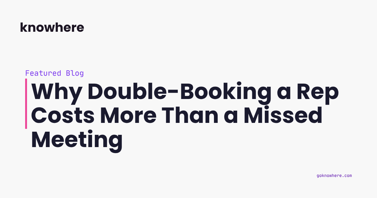 Why Double-Booking a Rep Costs More Than a Missed Meeting
