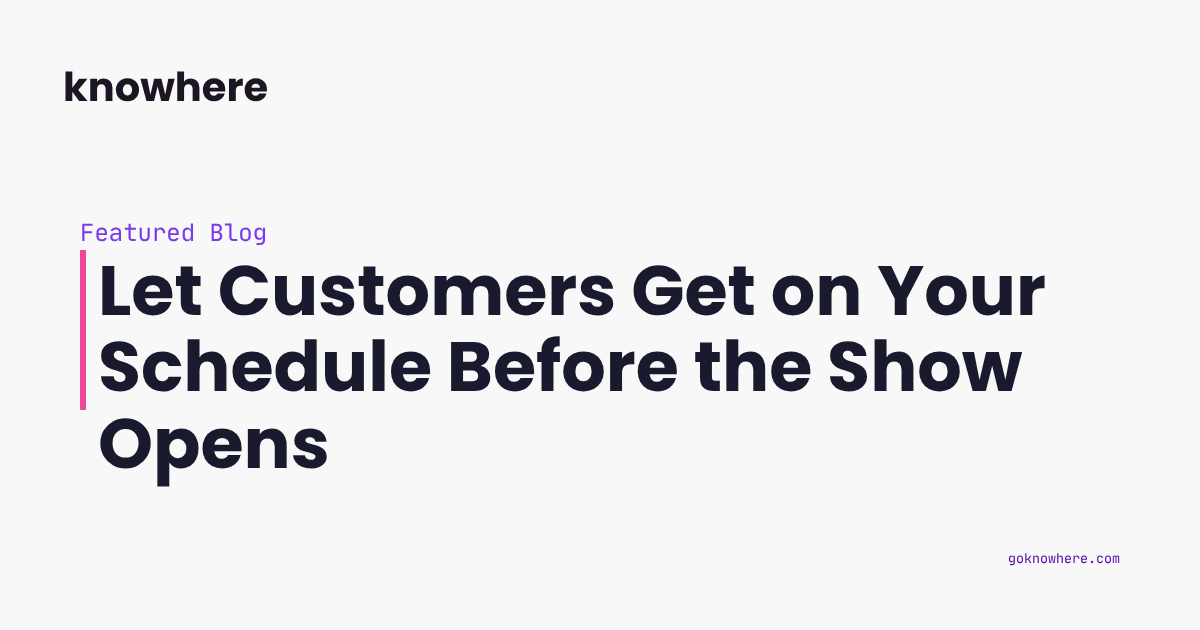 Let Customers Get on Your Schedule Before the Show Opens