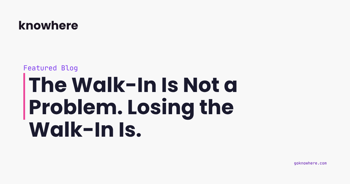 The Walk-In Is Not a Problem. Losing the Walk-In Is.