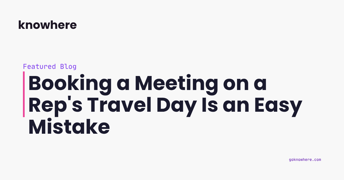 Booking a Meeting on a Rep's Travel Day Is an Easy Mistake
