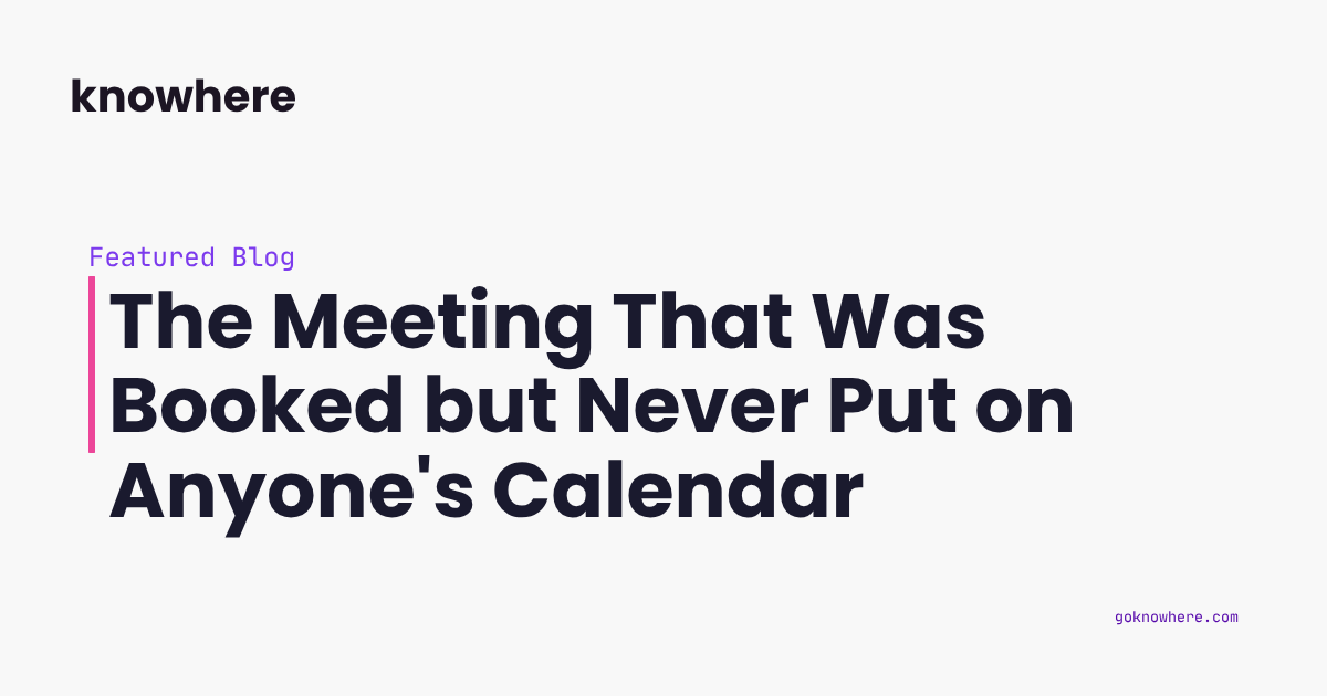The Meeting That Was Booked but Never Put on Anyone's Calendar