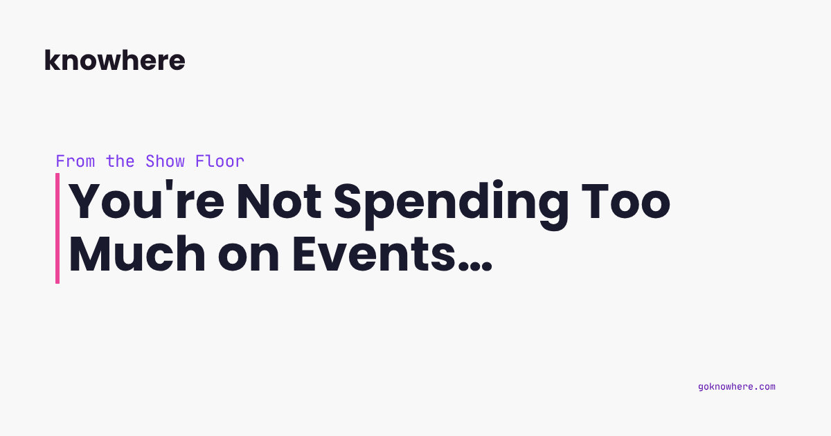 You're Not Spending Too Much on Events…