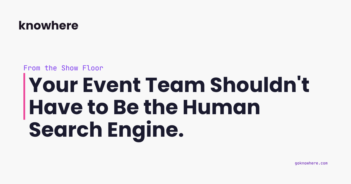 Your Event Team Shouldn't Have to Be the Human Search Engine.
