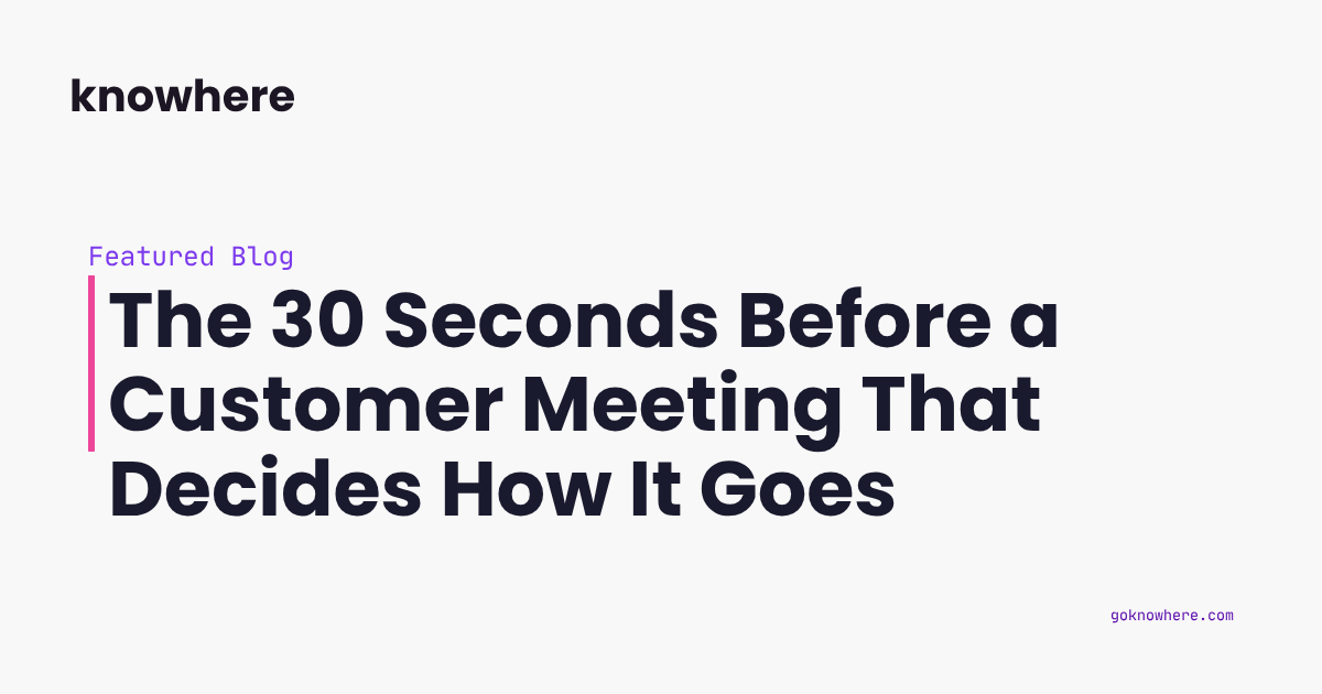 The 30 Seconds Before a Customer Meeting That Decides How It Goes