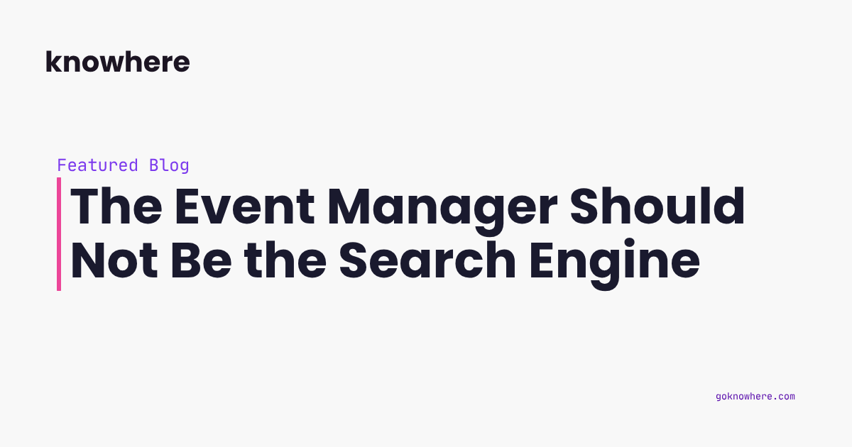 The Event Manager Should Not Be the Search Engine