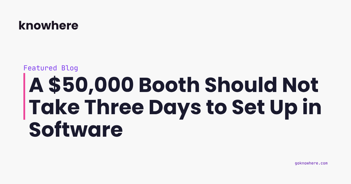 A $50,000 Booth Should Not Take Three Days to Set Up in Software