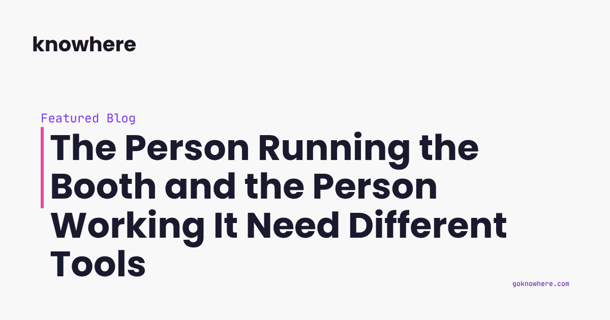 The Person Running the Booth and the Person Working It Need Different Tools
