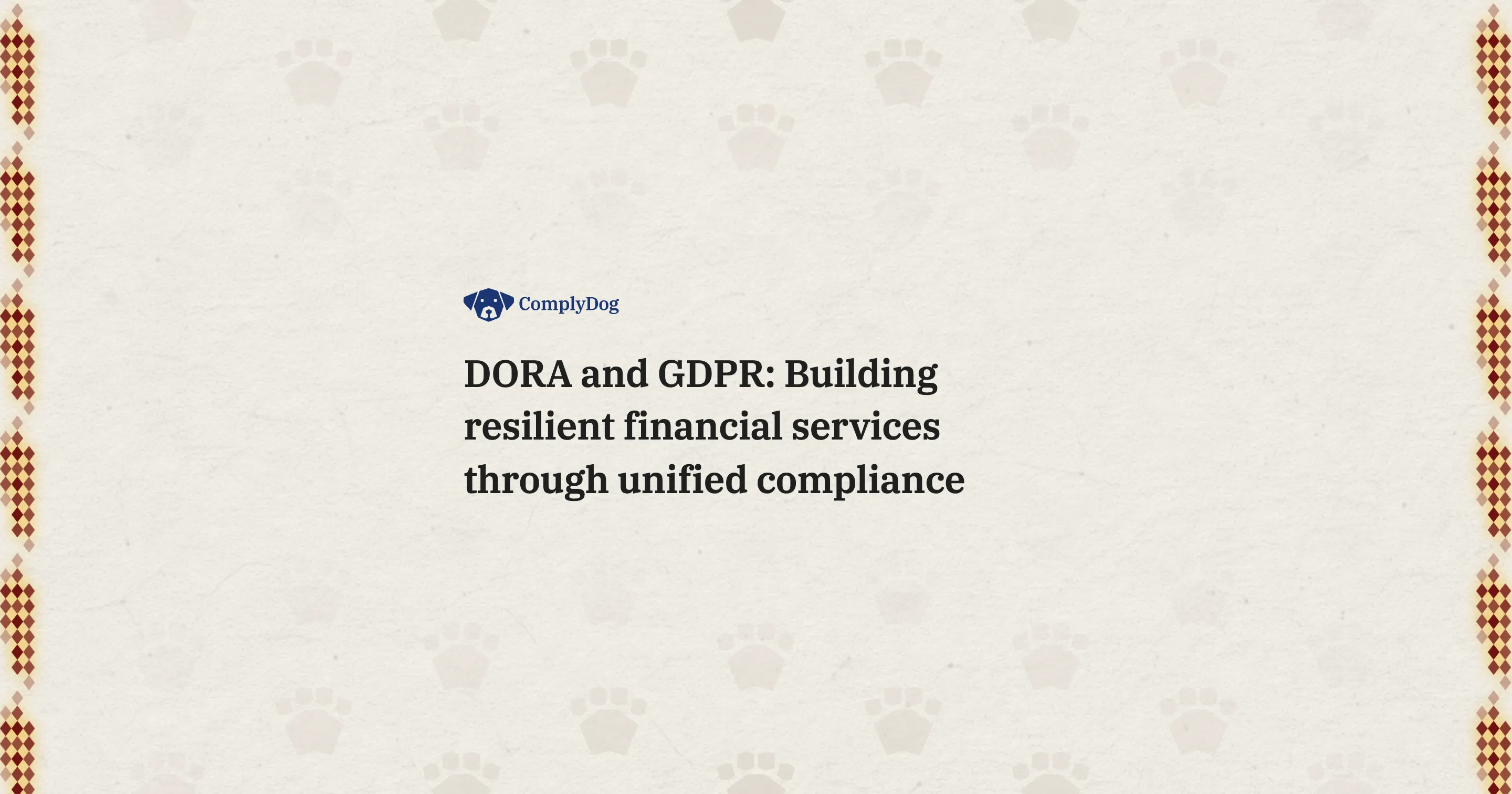 DORA and GDPR: Building resilient financial services through unified compliance