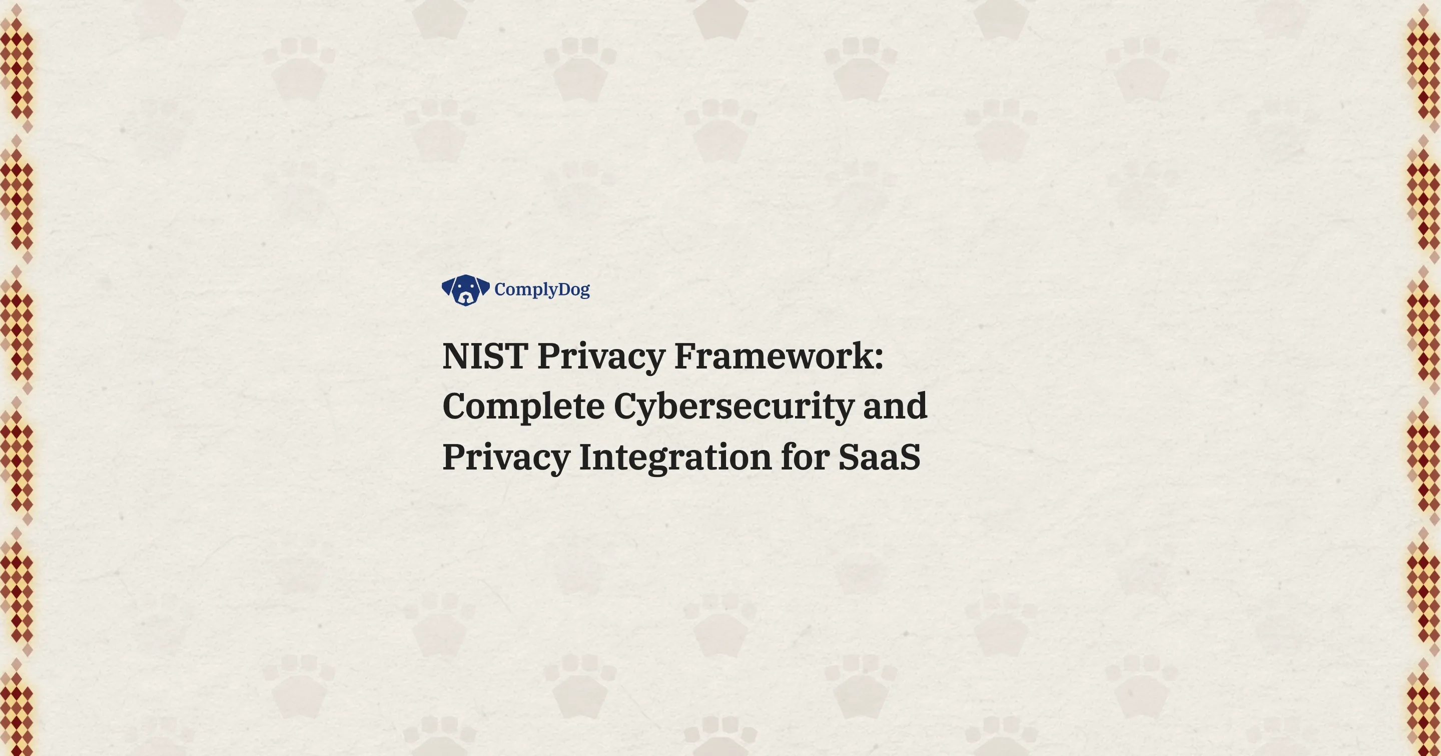 NIST Privacy Framework: Complete Cybersecurity and Privacy Integration for SaaS