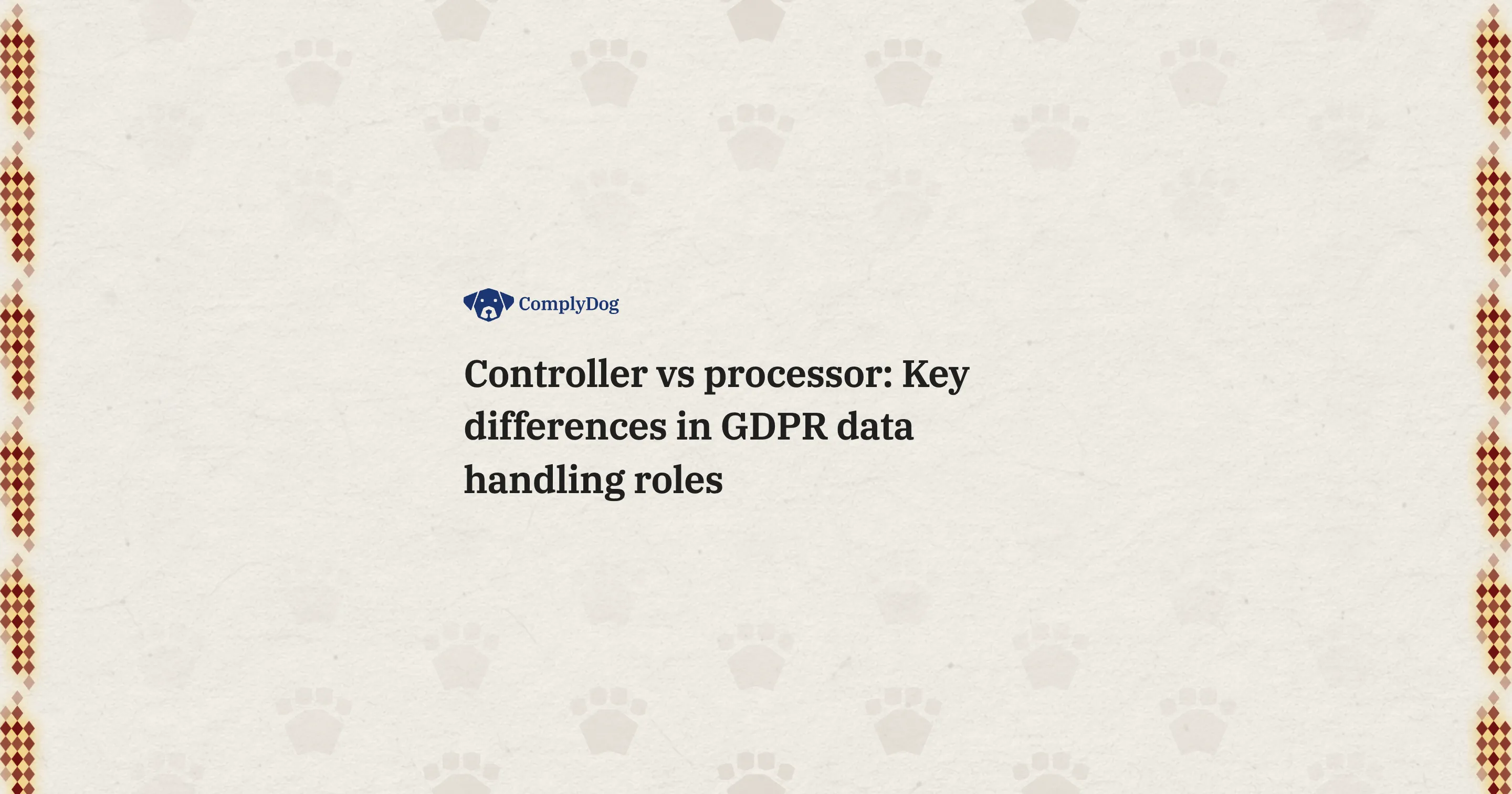 Controller vs processor: Key differences in GDPR data handling roles