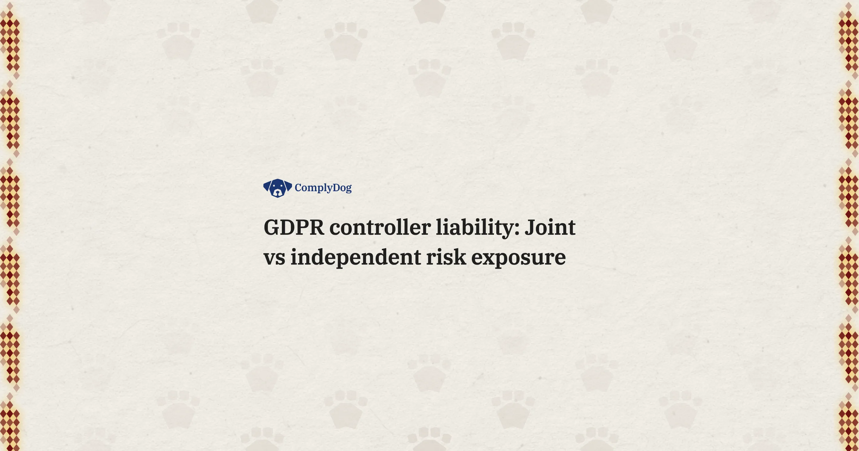GDPR controller liability: Joint vs independent risk exposure