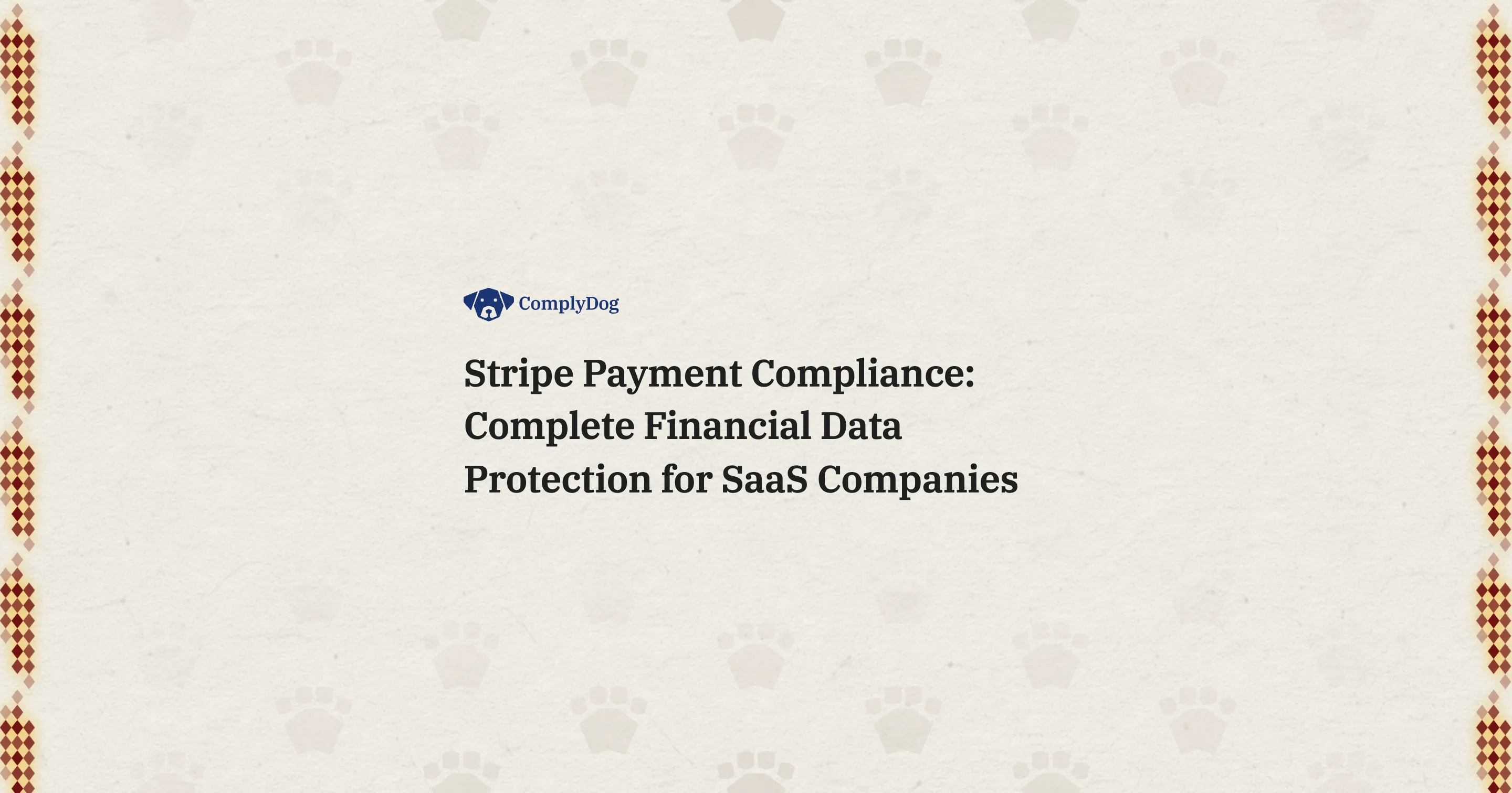 Stripe Payment Compliance: Complete Financial Data Protection for SaaS Companies