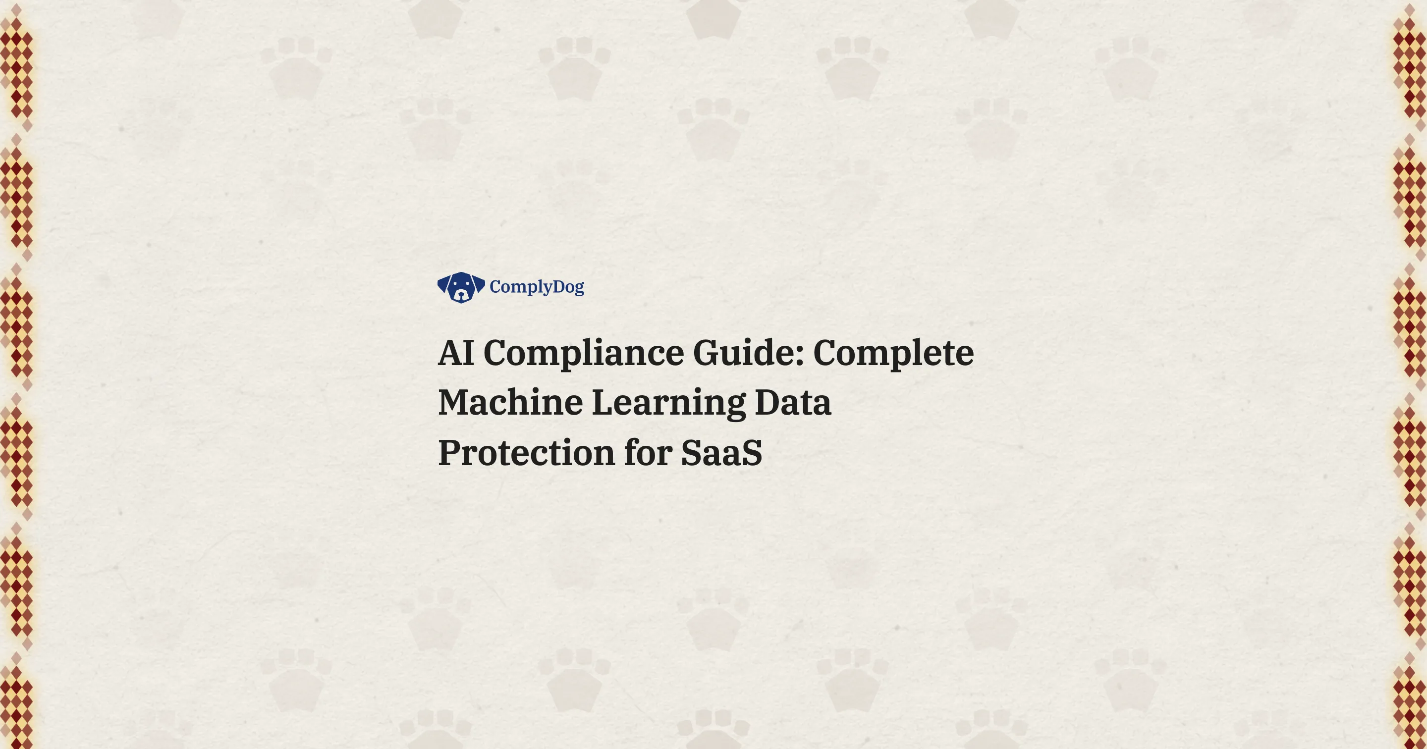 AI Compliance Guide: Complete Machine Learning Data Protection for SaaS