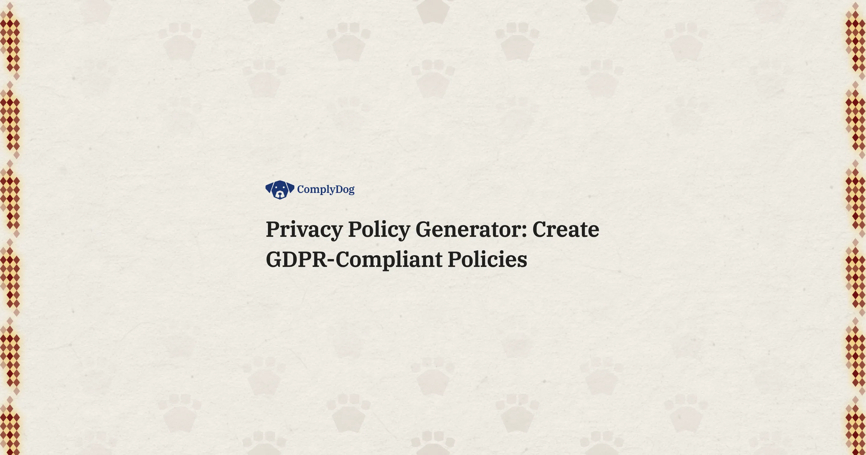 Privacy Policy Generator: Create GDPR-Compliant Policies