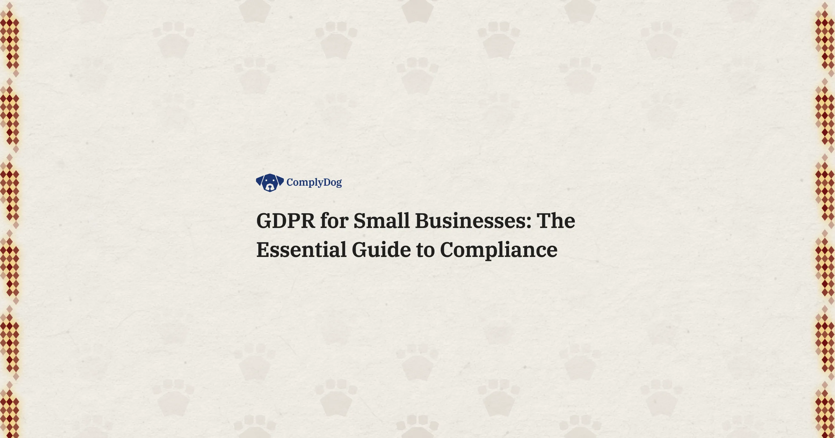 GDPR for Small Businesses: The Essential Guide to Compliance