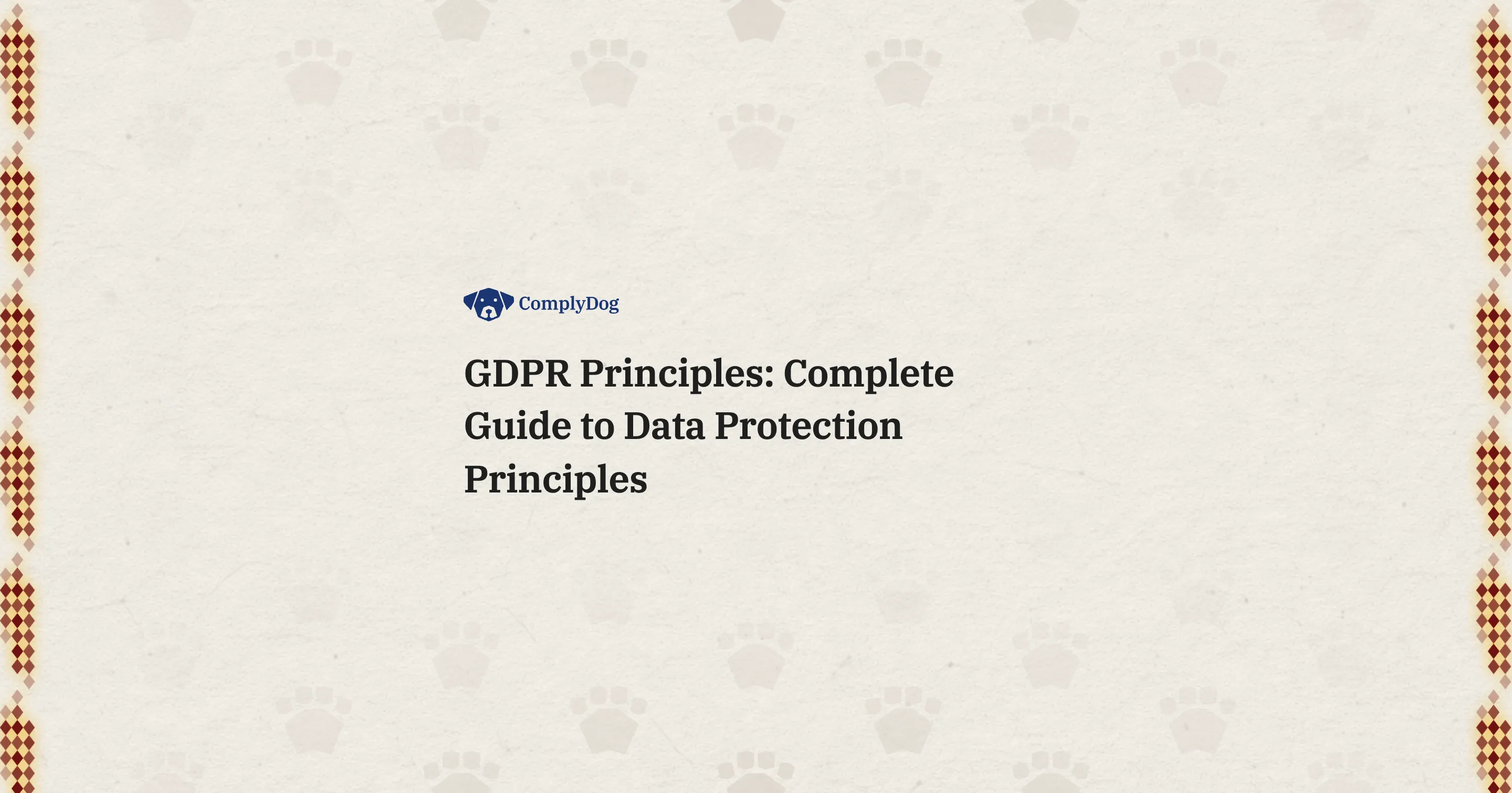 GDPR Principles: Complete Guide to Data Protection Principles