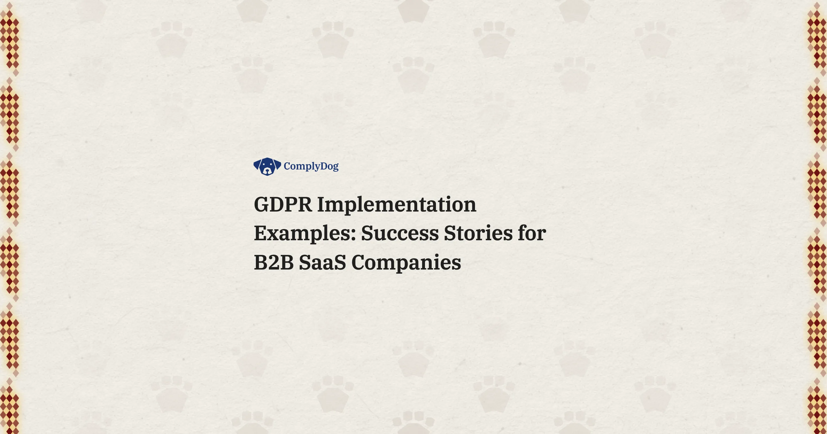 GDPR Implementation Examples: Success Stories for B2B SaaS Companies