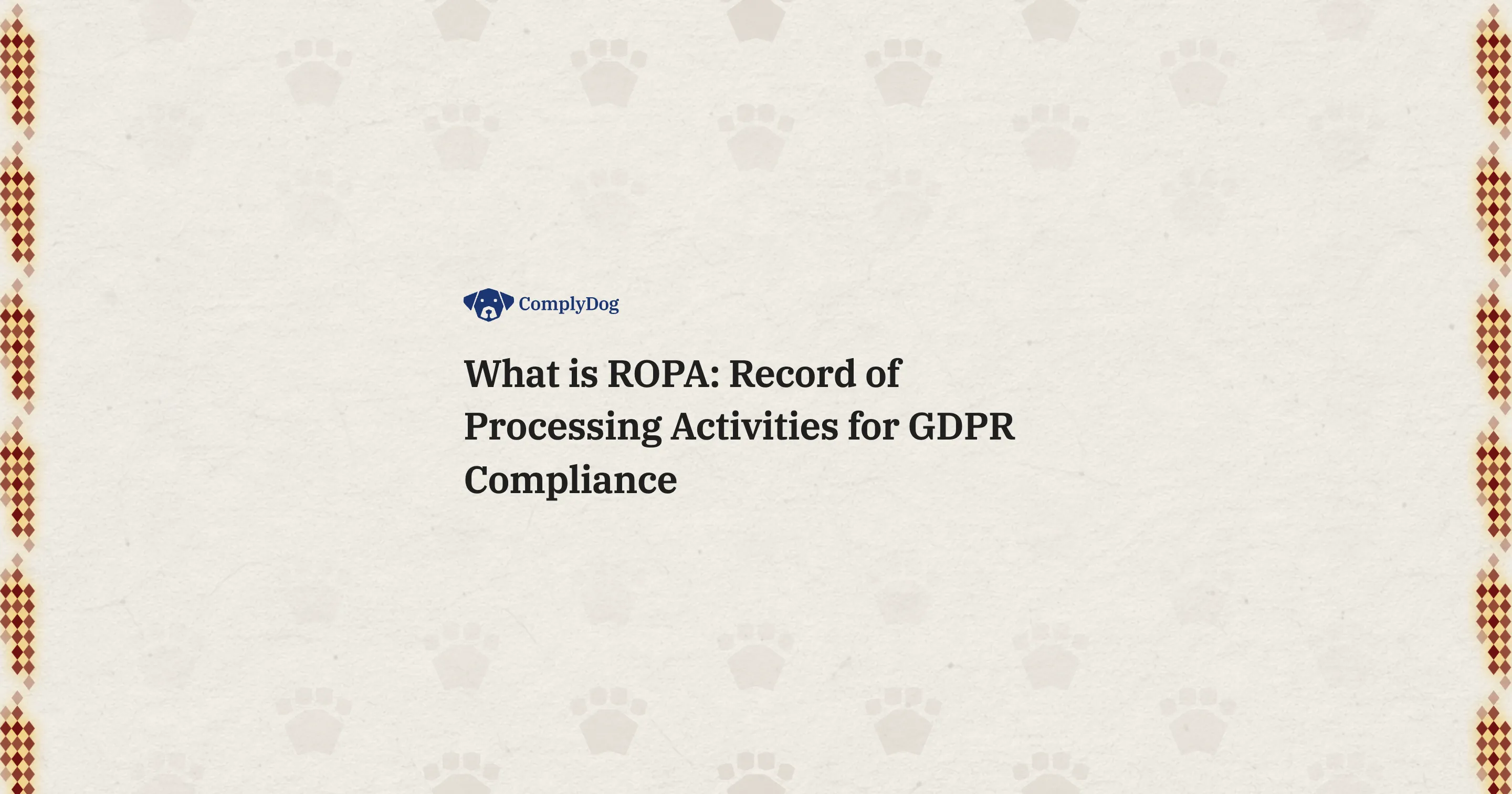 What is ROPA: Record of Processing Activities for GDPR Compliance