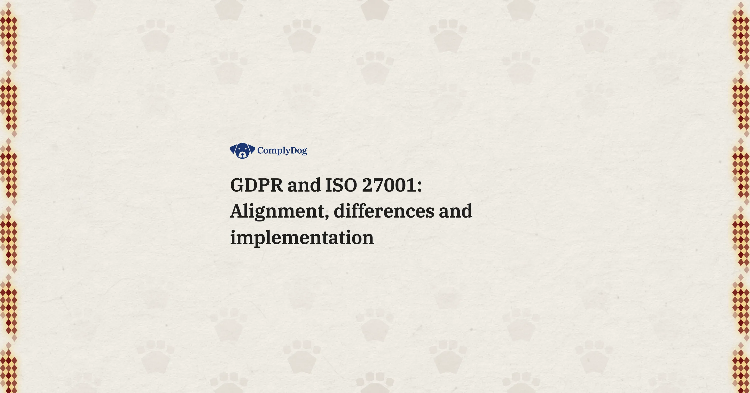 GDPR and ISO 27001: Alignment, differences and implementation