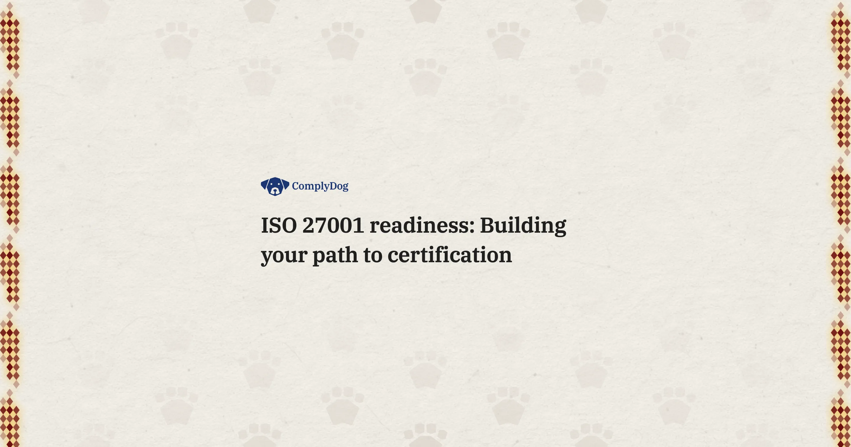 ISO 27001 readiness: Building your path to certification