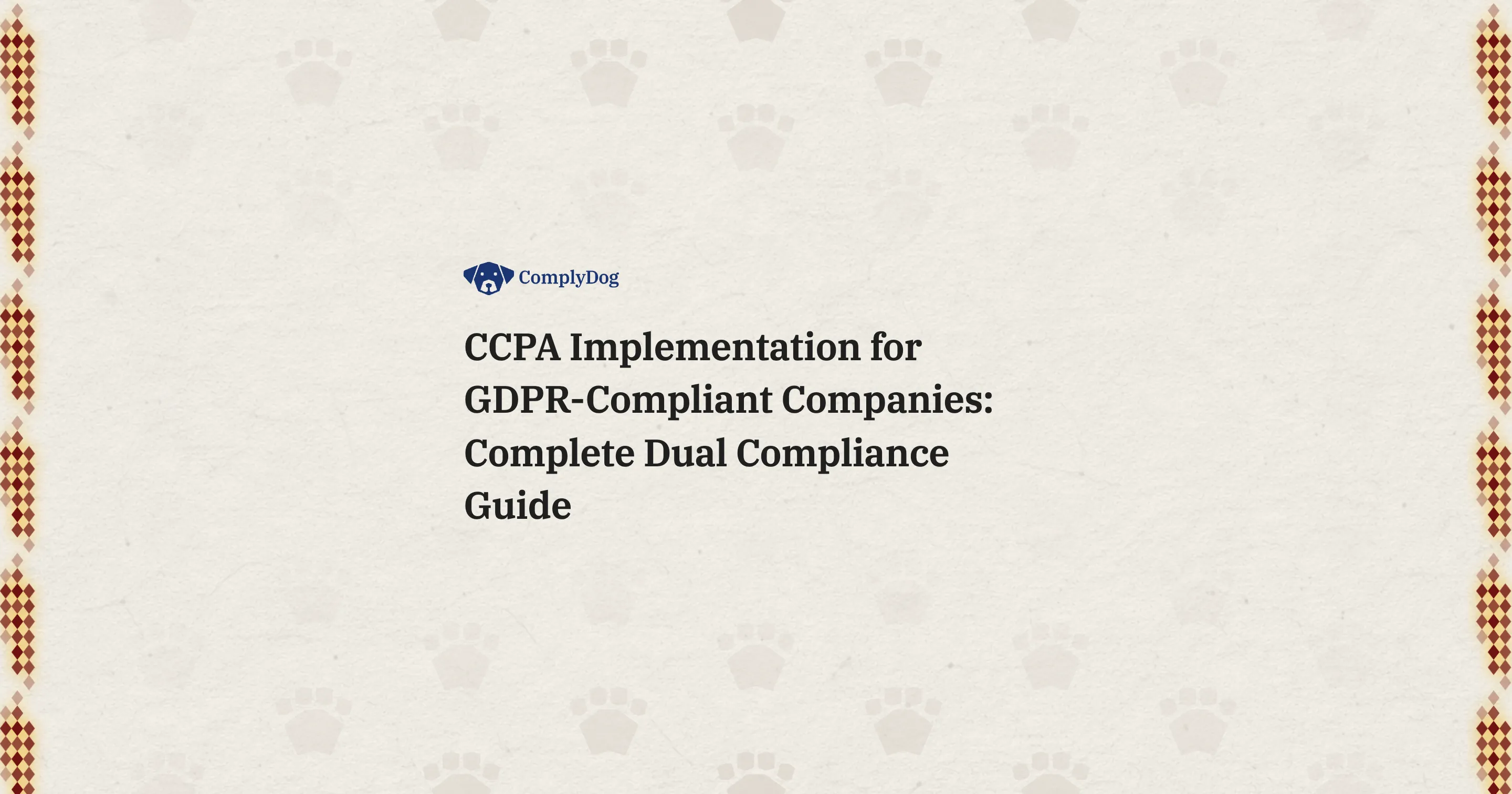 CCPA Implementation for GDPR-Compliant Companies: Complete Dual Compliance Guide