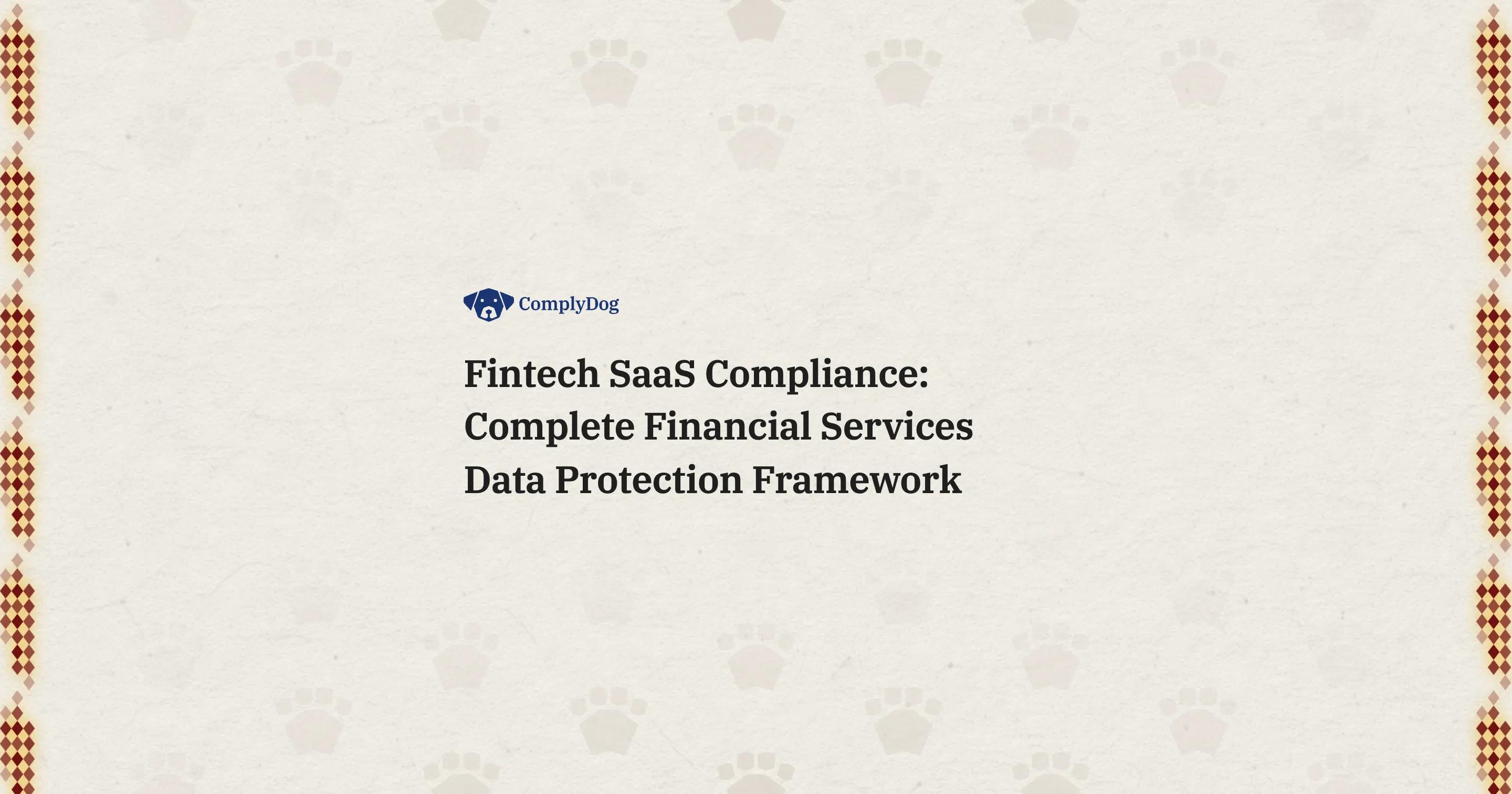 Fintech SaaS Compliance: Complete Financial Services Data Protection Framework