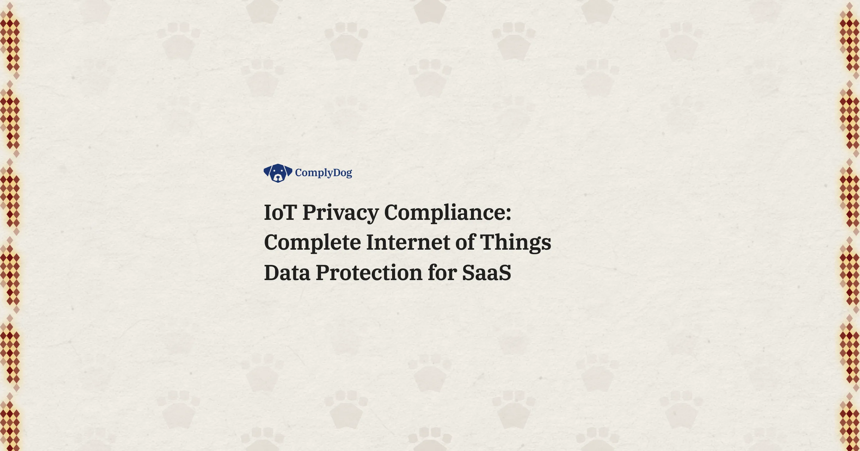 IoT Privacy Compliance: Complete Internet of Things Data Protection for SaaS