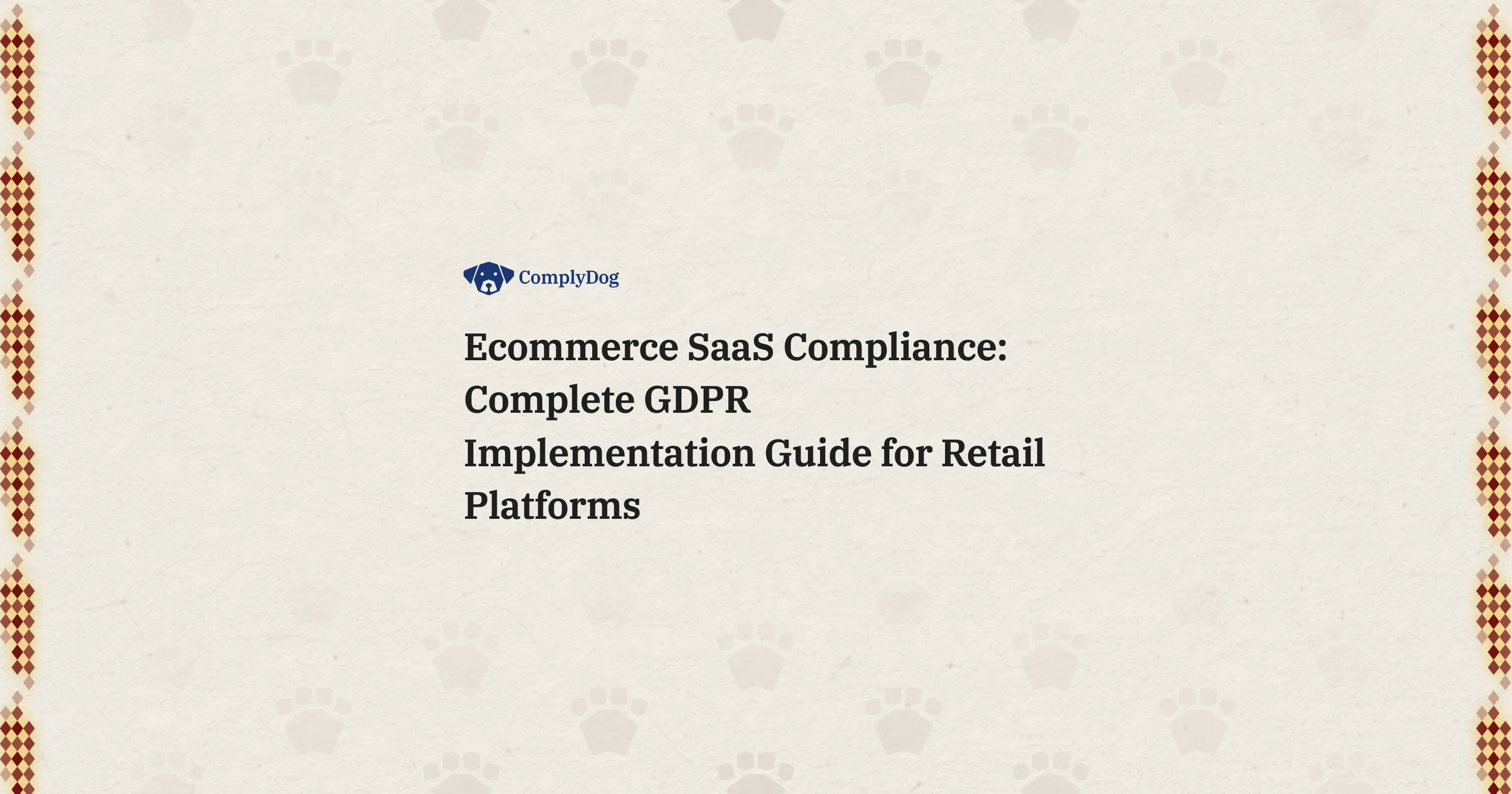 Ecommerce SaaS Compliance: Complete GDPR Implementation Guide for Retail Platforms